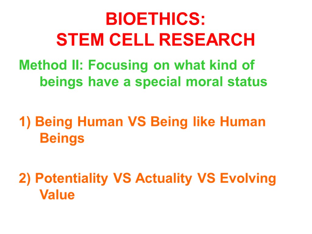 BIOETHICS: STEM CELL RESEARCH Method II: Focusing on what kind of beings have a